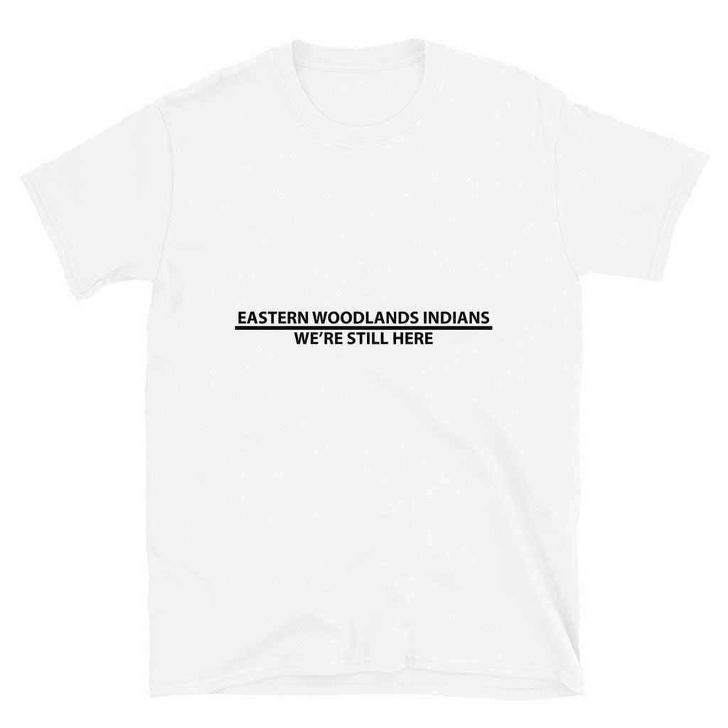 Eastern Woodlands Indians We're Still Here White T-shirt by Chained Dolls
