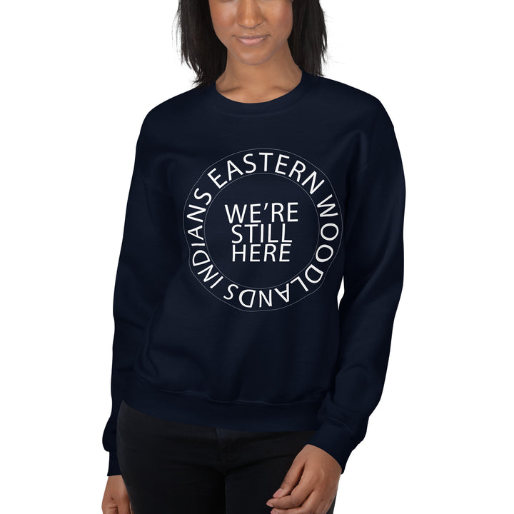 Eastern Woodlands Indians We're Still Here Navy Unisex Sweatshirt by Chained Dolls