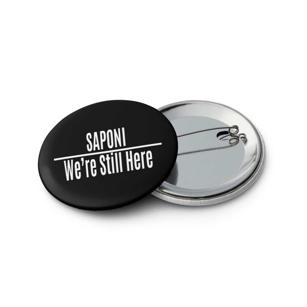 Saponi We're Still Here 2.25 inch Black Button by Chained Dolls