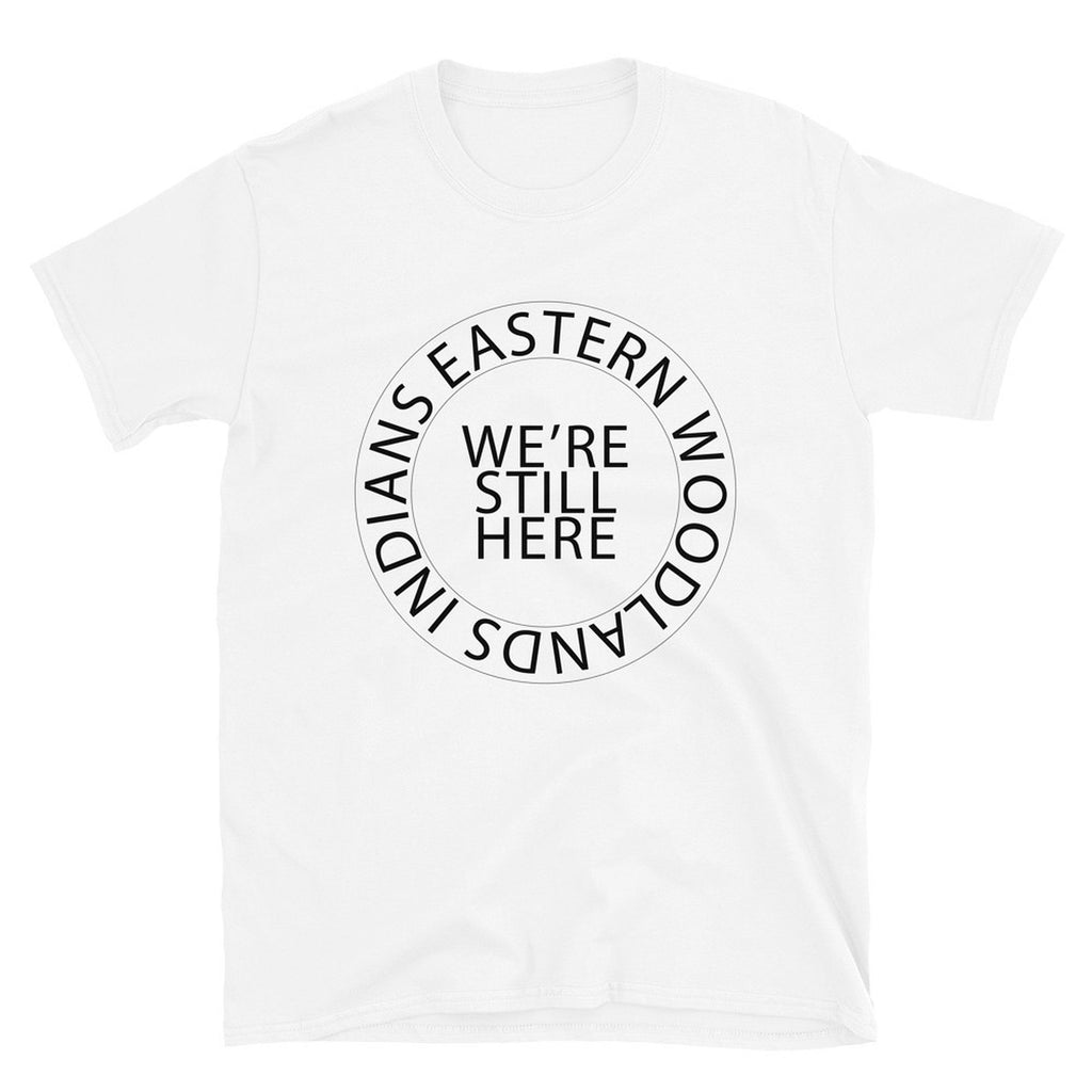 Eastern Woodlands Indians We're Still Here White Unisex T-shirt by Chained Dolls