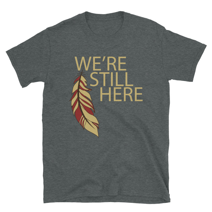 We're Still Here Feather Unisex T-shirts (Light) by Chained Dolls